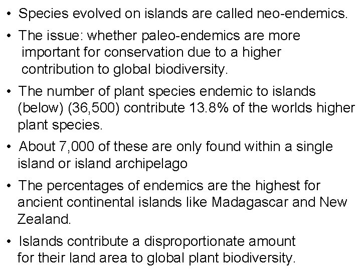  • Species evolved on islands are called neo-endemics. • The issue: whether paleo-endemics