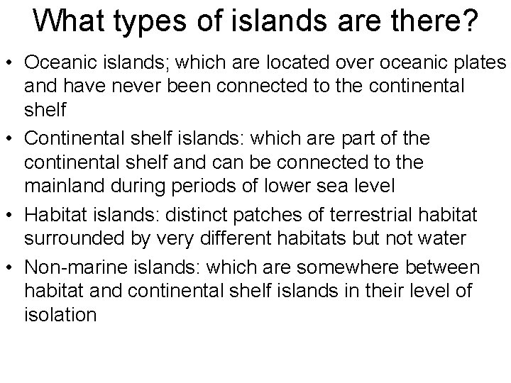 What types of islands are there? • Oceanic islands; which are located over oceanic