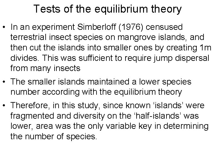 Tests of the equilibrium theory • In an experiment Simberloff (1976) censused terrestrial insect
