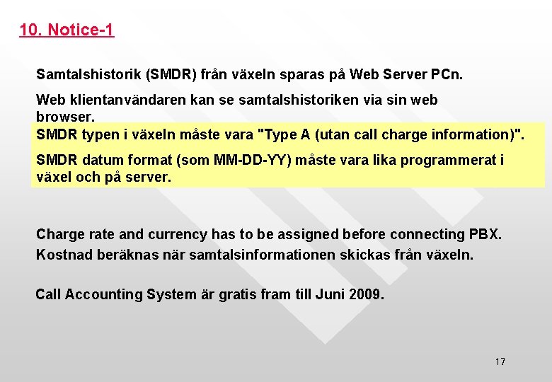 10. Notice-1 Samtalshistorik (SMDR) från växeln sparas på Web Server PCn. Web klientanvändaren kan