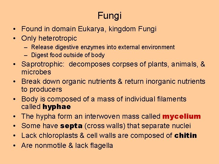 Fungi • Found in domain Eukarya, kingdom Fungi • Only heterotropic – Release digestive