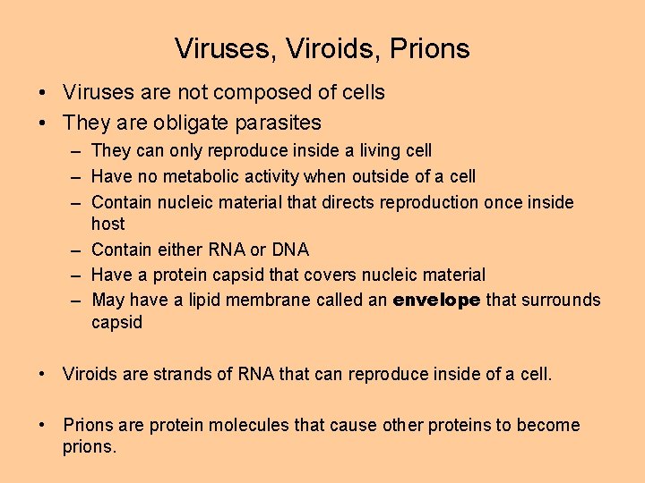 Viruses, Viroids, Prions • Viruses are not composed of cells • They are obligate