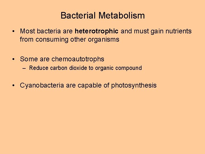 Bacterial Metabolism • Most bacteria are heterotrophic and must gain nutrients from consuming other