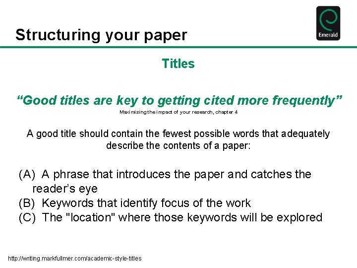 Structuring your paper Titles “Good titles are key to getting cited more frequently” Maximising