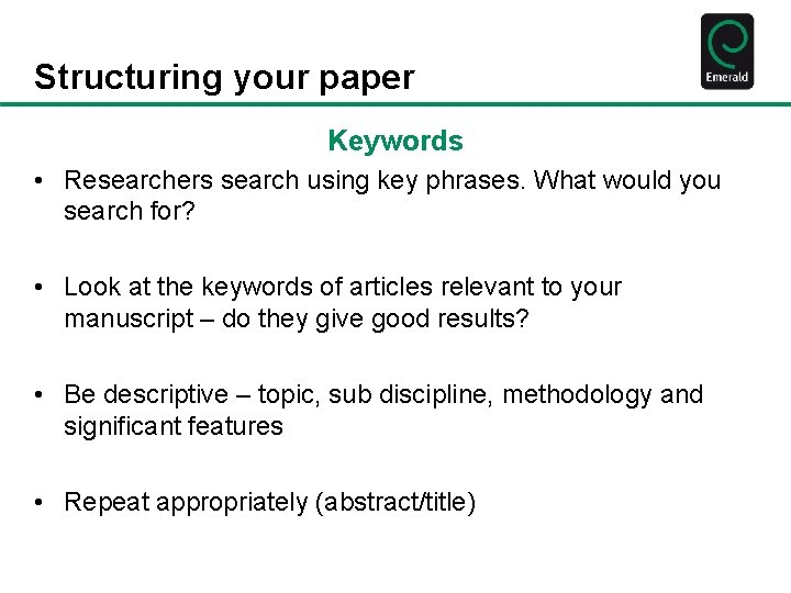 Structuring your paper Keywords • Researchers search using key phrases. What would you search