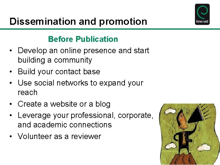 Dissemination and promotion • • • Before Publication Develop an online presence and start