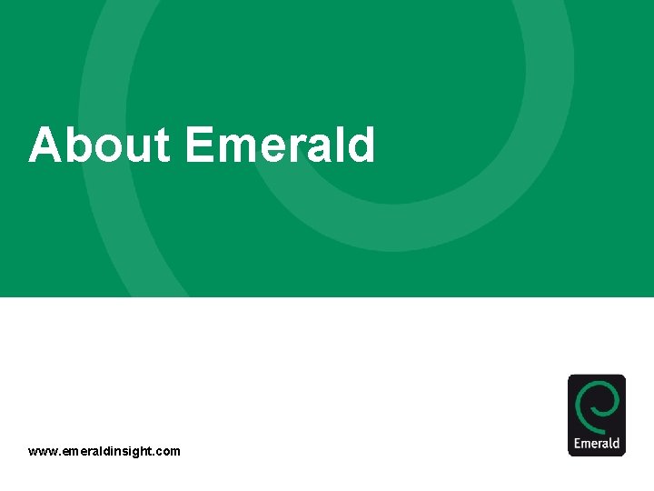 About Emerald www. emeraldinsight. com 