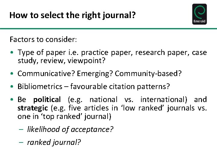 How to select the right journal? Factors to consider: • Type of paper i.