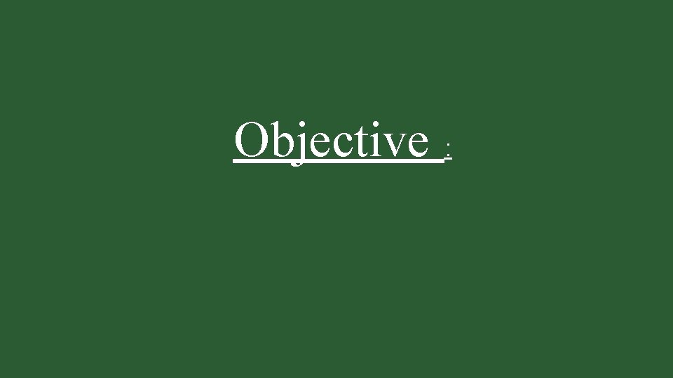 Objective : 