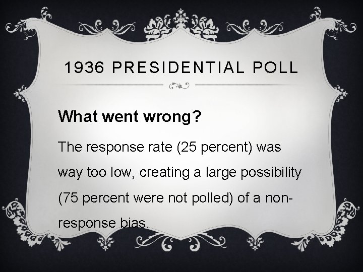 1936 PRESIDENTIAL POLL What went wrong? The response rate (25 percent) was way too