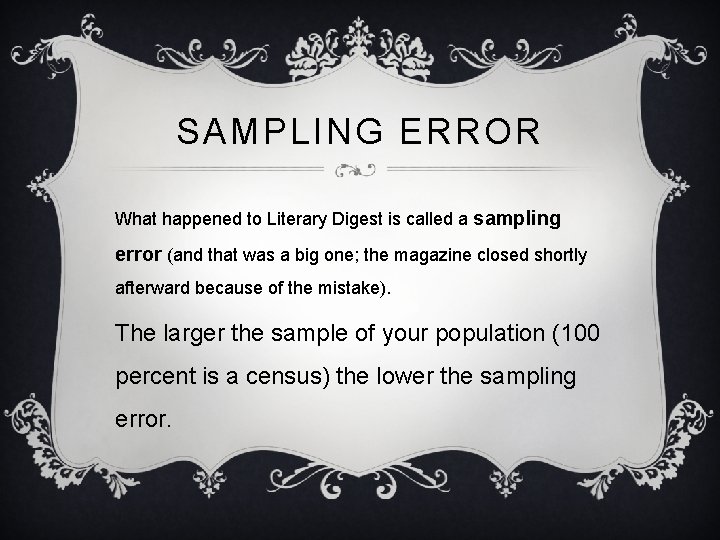 SAMPLING ERROR What happened to Literary Digest is called a sampling error (and that