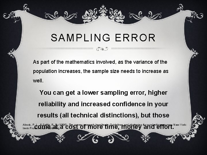 SAMPLING ERROR As part of the mathematics involved, as the variance of the population