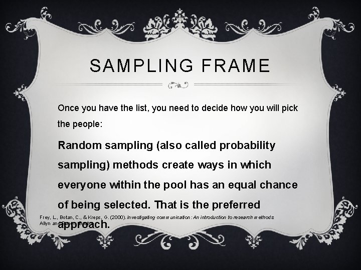 SAMPLING FRAME Once you have the list, you need to decide how you will