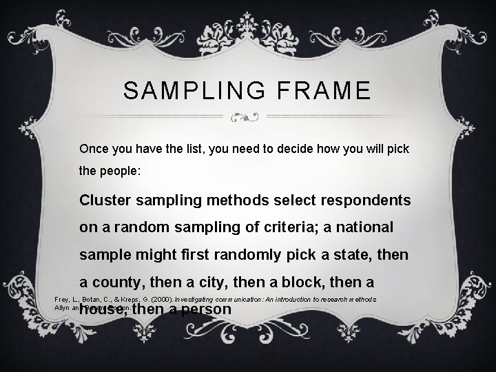 SAMPLING FRAME Once you have the list, you need to decide how you will