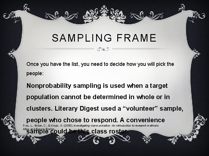 SAMPLING FRAME Once you have the list, you need to decide how you will