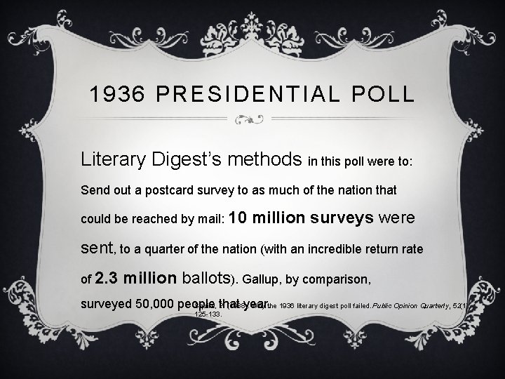 1936 PRESIDENTIAL POLL Literary Digest’s methods in this poll were to: Send out a