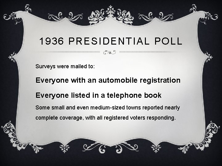 1936 PRESIDENTIAL POLL Surveys were mailed to: Everyone with an automobile registration Everyone listed