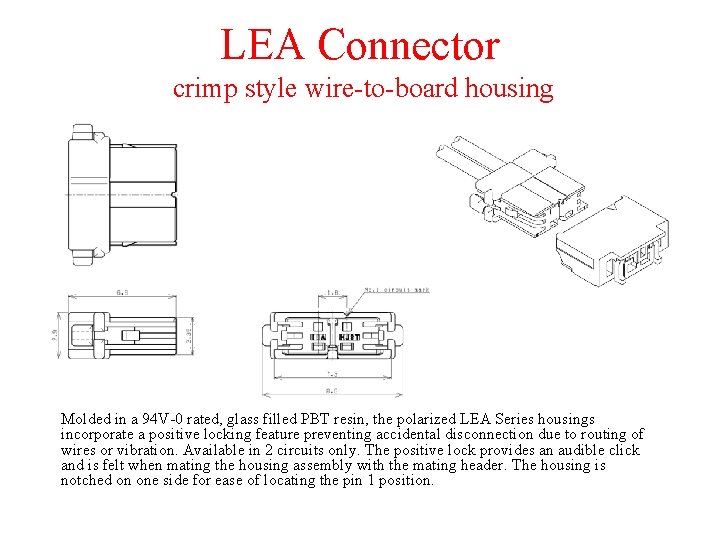 LEA Connector crimp style wire-to-board housing Molded in a 94 V-0 rated, glass filled