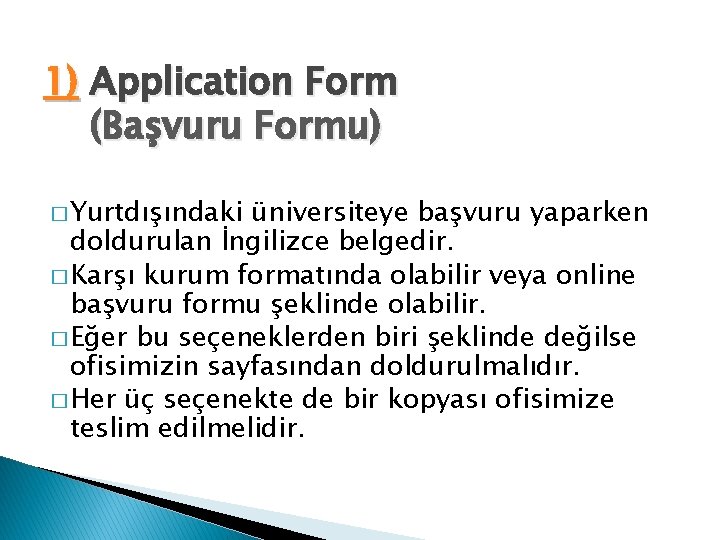 1) Application Form (Başvuru Formu) � Yurtdışındaki üniversiteye başvuru yaparken doldurulan İngilizce belgedir. �
