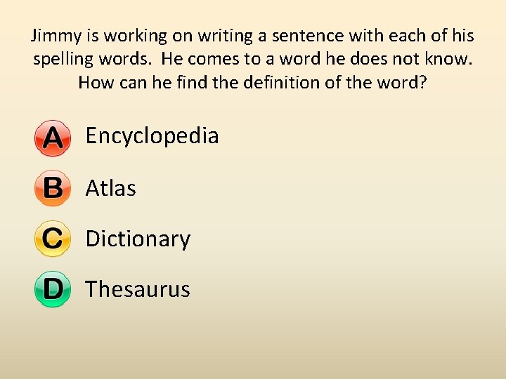 Jimmy is working on writing a sentence with each of his spelling words. He