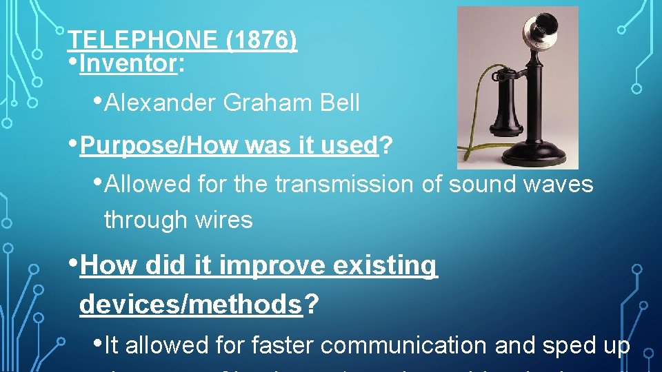 TELEPHONE (1876) • Inventor: • Alexander Graham Bell • Purpose/How was it used? •