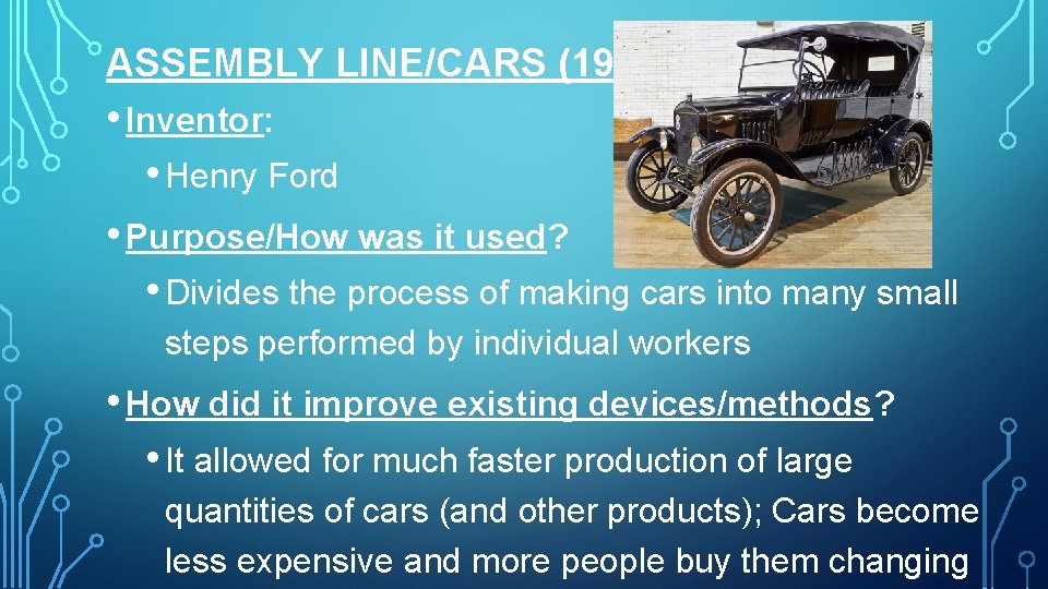 ASSEMBLY LINE/CARS (1913) • Inventor: • Henry Ford • Purpose/How was it used? •