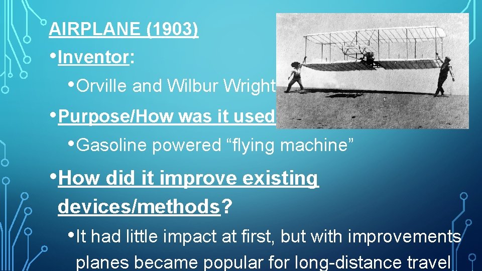 AIRPLANE (1903) • Inventor: • Orville and Wilbur Wright • Purpose/How was it used?