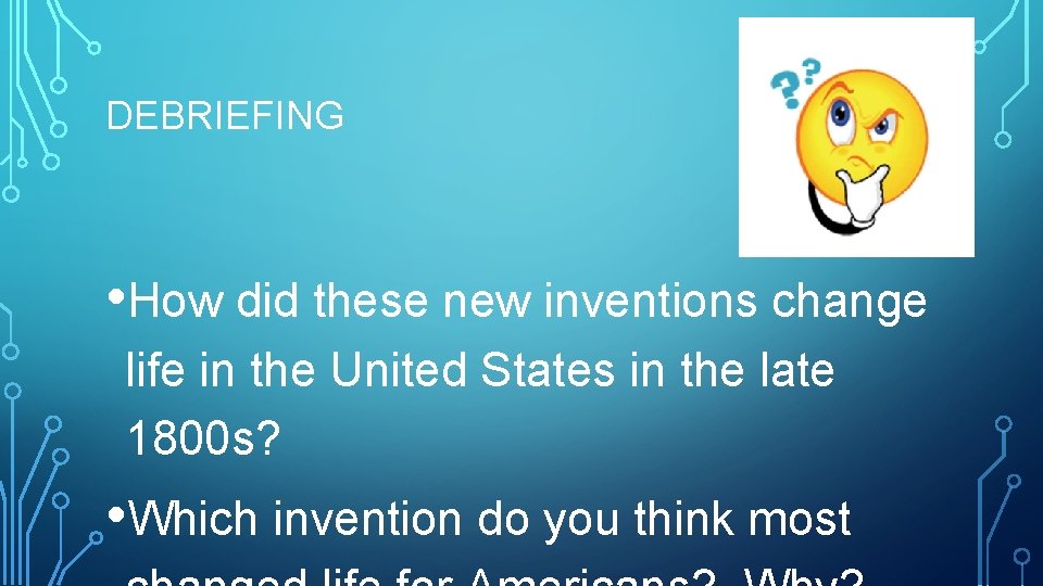 DEBRIEFING • How did these new inventions change life in the United States in