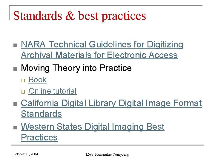 Standards & best practices n n NARA Technical Guidelines for Digitizing Archival Materials for