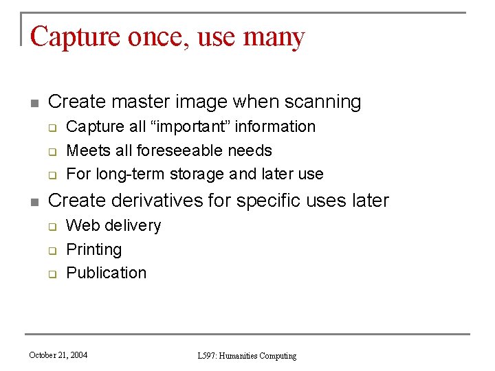 Capture once, use many n Create master image when scanning q q q n