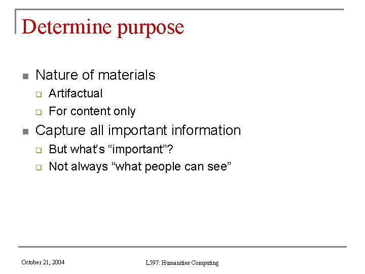 Determine purpose n Nature of materials q q n Artifactual For content only Capture