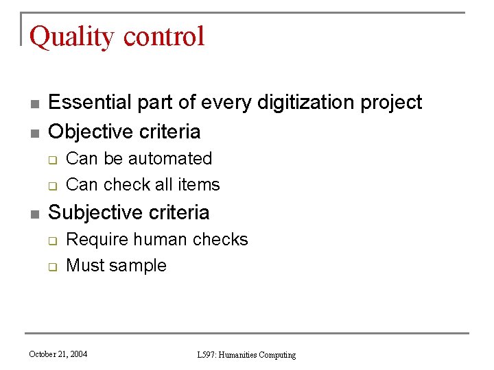 Quality control n n Essential part of every digitization project Objective criteria q q