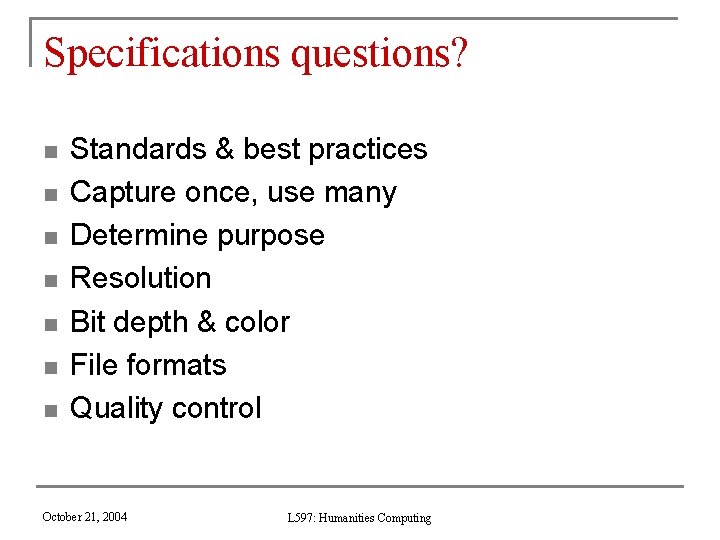 Specifications questions? n n n n Standards & best practices Capture once, use many