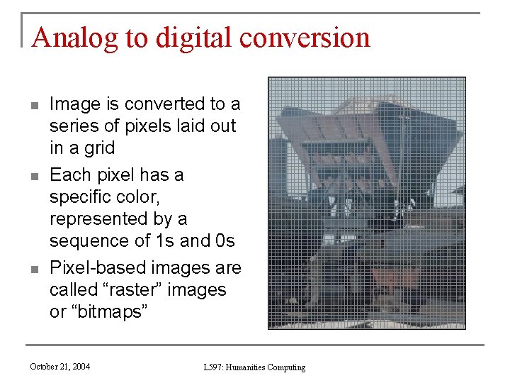 Analog to digital conversion n Image is converted to a series of pixels laid