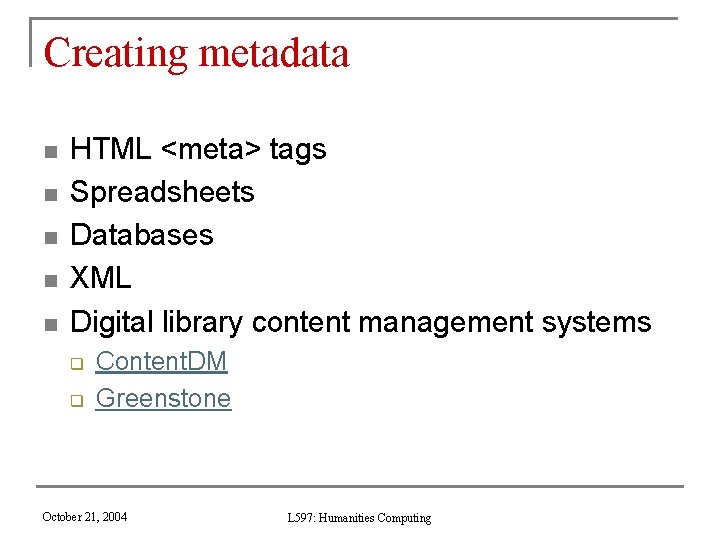 Creating metadata n n n HTML <meta> tags Spreadsheets Databases XML Digital library content