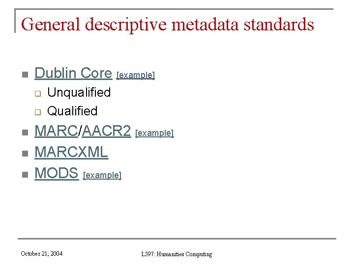 General descriptive metadata standards n Dublin Core [example] q q n n n Unqualified