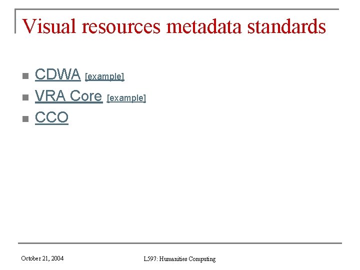 Visual resources metadata standards n n n CDWA [example] VRA Core [example] CCO October