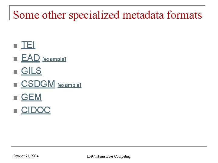 Some other specialized metadata formats n n n TEI EAD [example] GILS CSDGM [example]