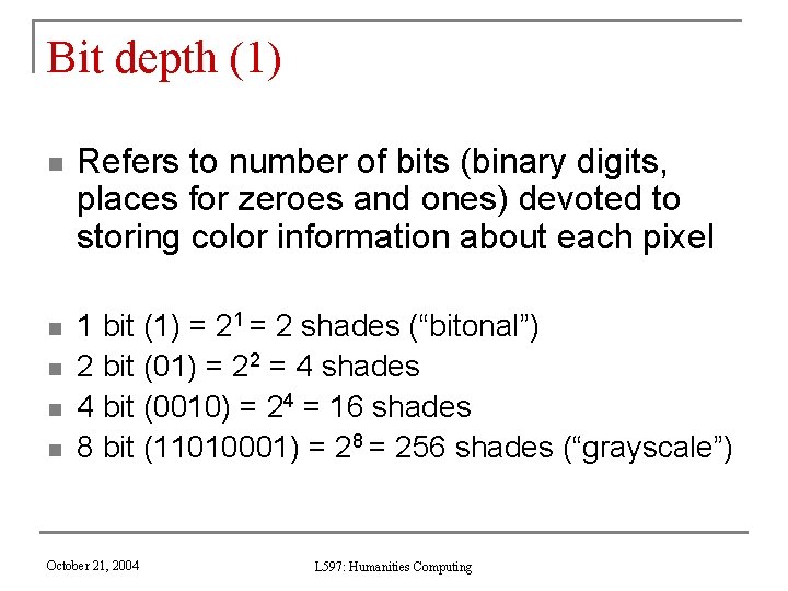 Bit depth (1) n n n Refers to number of bits (binary digits, places