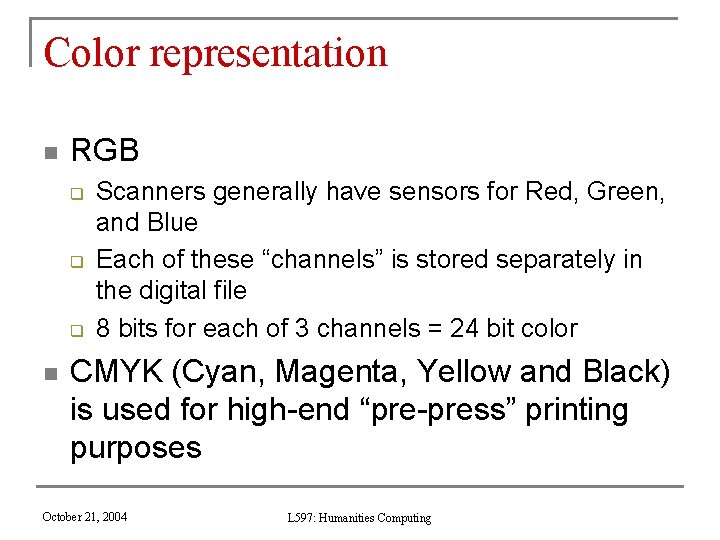 Color representation n RGB q q q n Scanners generally have sensors for Red,