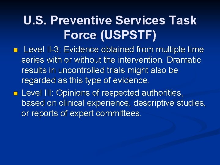 U. S. Preventive Services Task Force (USPSTF) n n Level II-3: Evidence obtained from