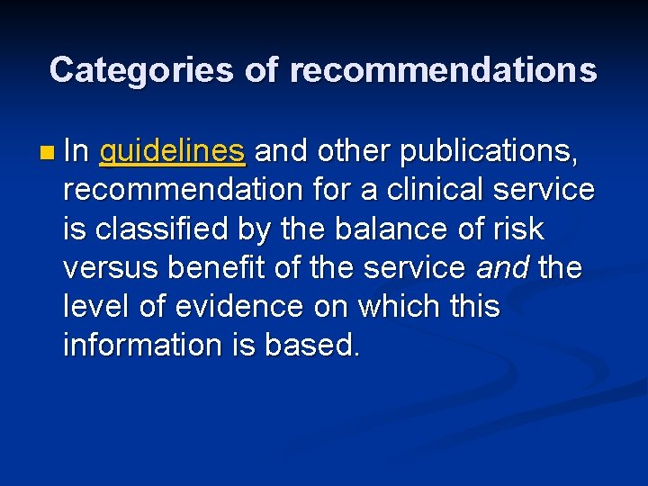 Categories of recommendations n In guidelines and other publications, recommendation for a clinical service