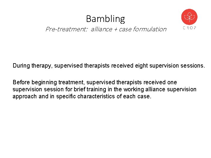 Bambling Pre-treatment: alliance + case formulation During therapy, supervised therapists received eight supervision sessions.