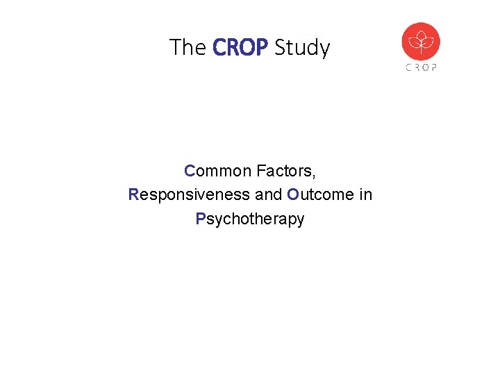 The CROP Study Common Factors, Responsiveness and Outcome in Psychotherapy 