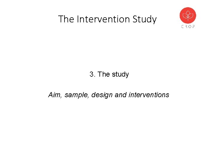 The Intervention Study 3. The study Aim, sample, design and interventions 