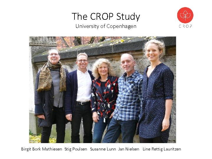 The CROP Study University of Copenhagen Birgit Bork Mathiesen Stig Poulsen Susanne Lunn Jan