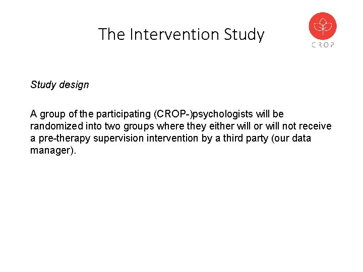 The Intervention Study design A group of the participating (CROP-)psychologists will be randomized into