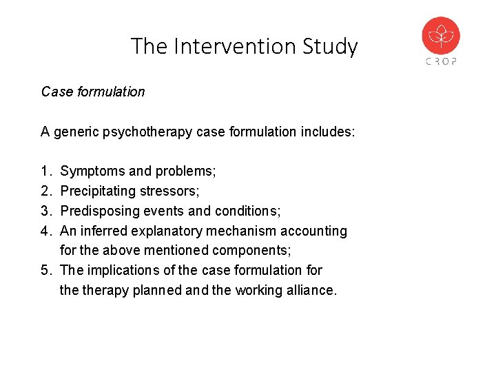 The Intervention Study Case formulation A generic psychotherapy case formulation includes: 1. 2. 3.