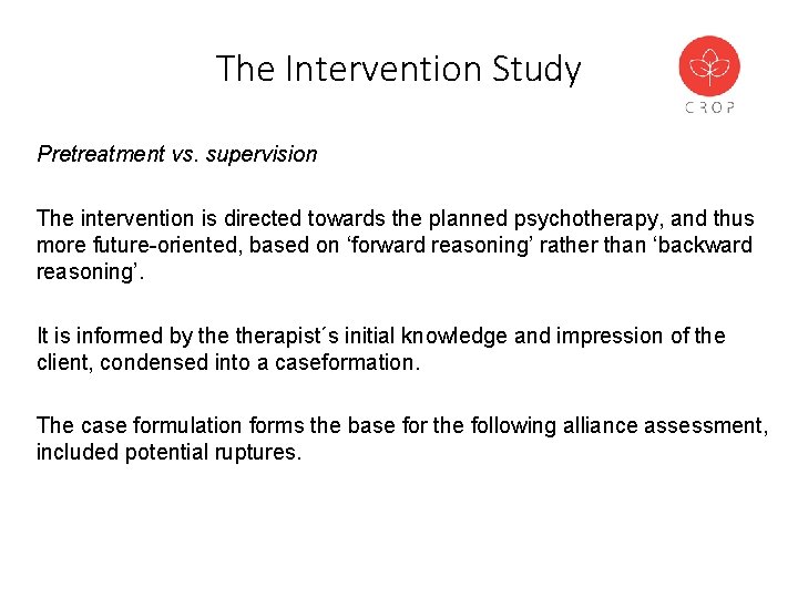 The Intervention Study Pretreatment vs. supervision The intervention is directed towards the planned psychotherapy,