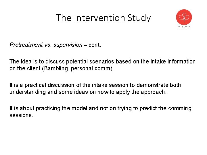 The Intervention Study Pretreatment vs. supervision – cont. The idea is to discuss potential